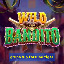 grupo vip fortune tiger